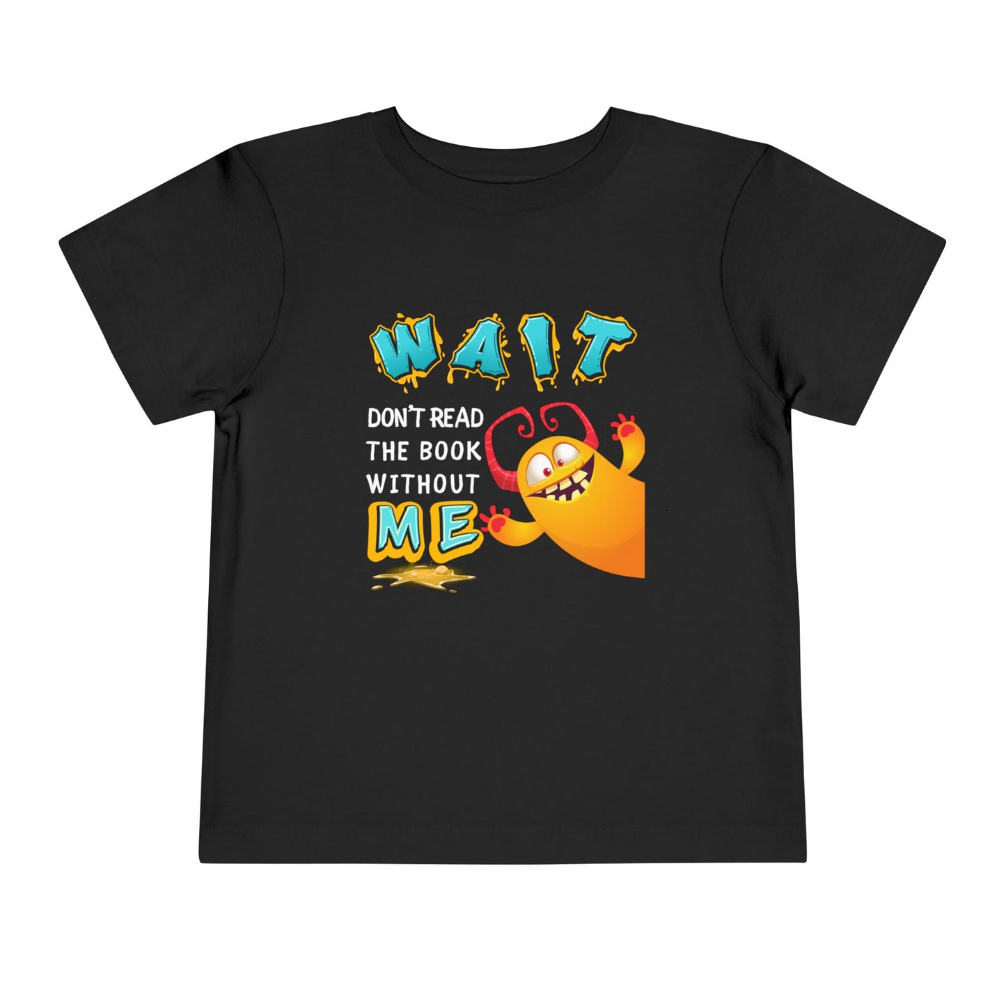 Black toddler t-shirt with a monster jumping into frame from the side and text 'WAIT Don't REad The Book Without ME'