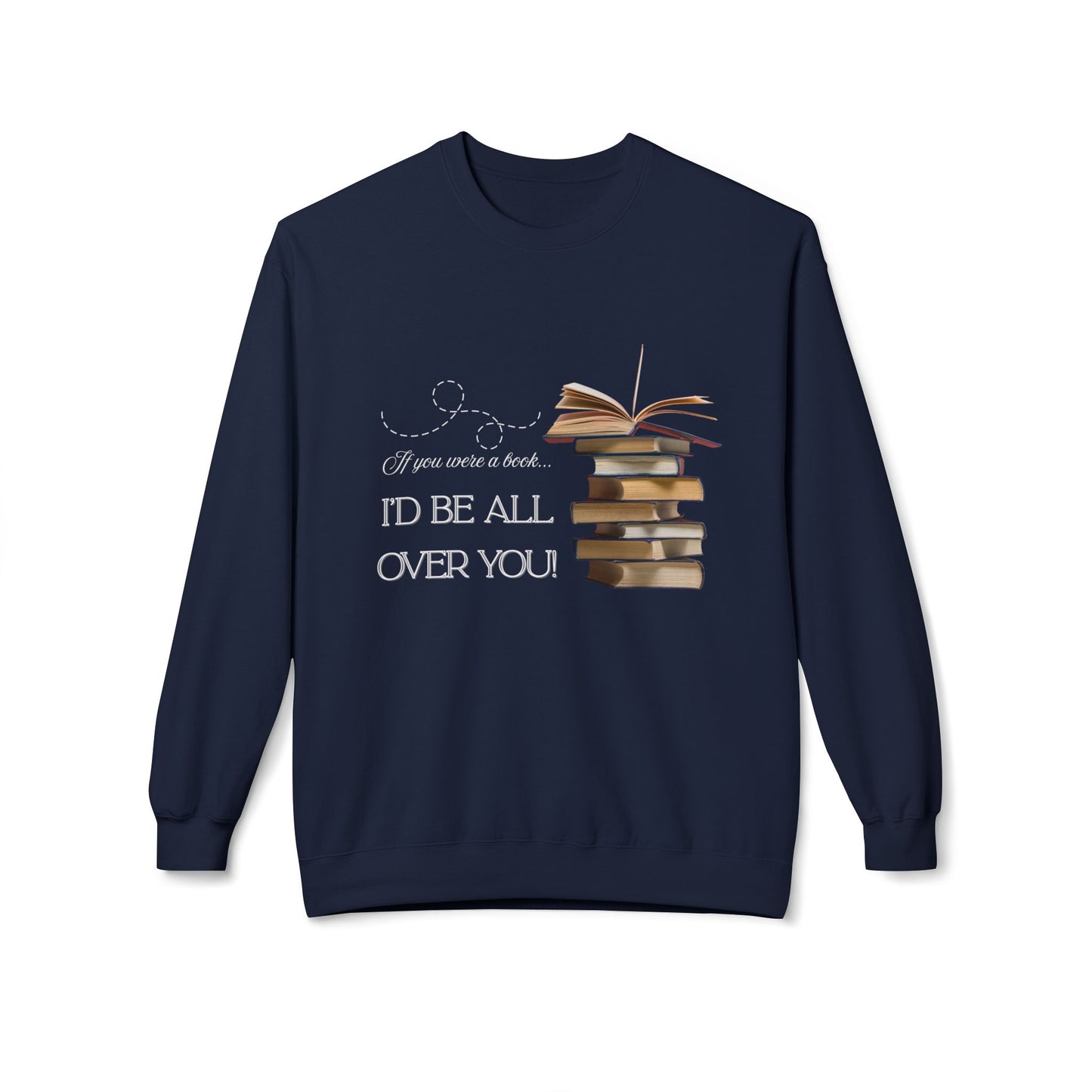Teen/Adult Unisex I’d Be All Over You Funny and Flirty Sweatshirt