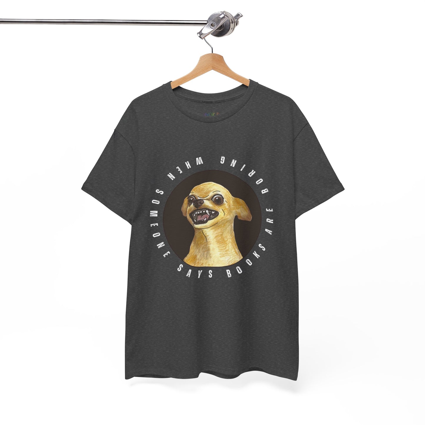 Gray t-shirt with a graphic of a fierce chihuahua dog, circled by text 'When Someone Says Books Are Boring'