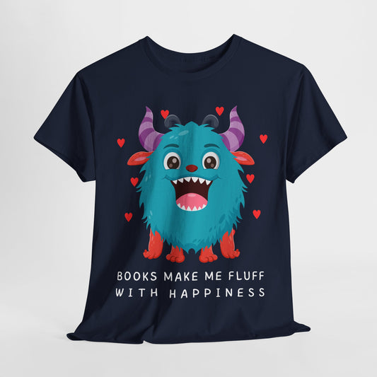 Teen/Adult Unisex “Books Make Me Fluff With Happiness” Tee – Fuzzy Monster Joyful Reader Shirt