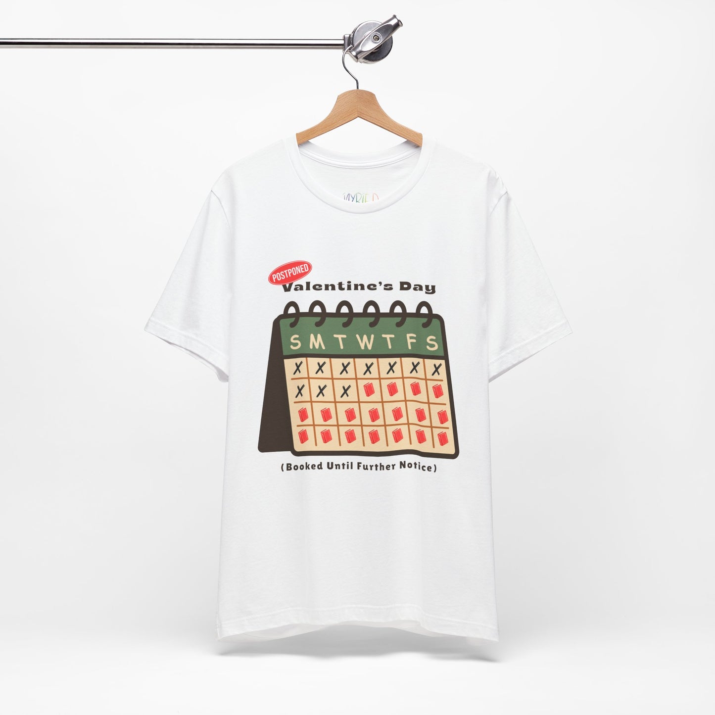 White t-shirt with a calendar and text 'Postponed. Valentine's Day (Booked Until Further Notice)' 