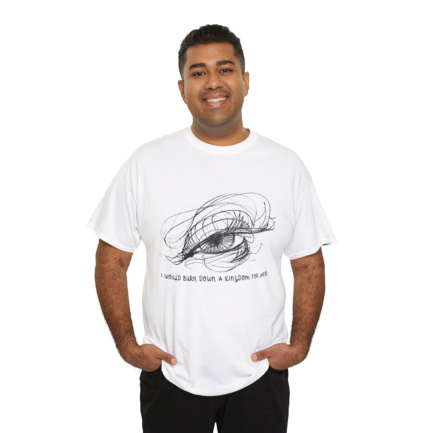 Man wearing a white t-shirt with a sketched dramatic eye design and text 'I Would Burn Down A Kingdom For Her'