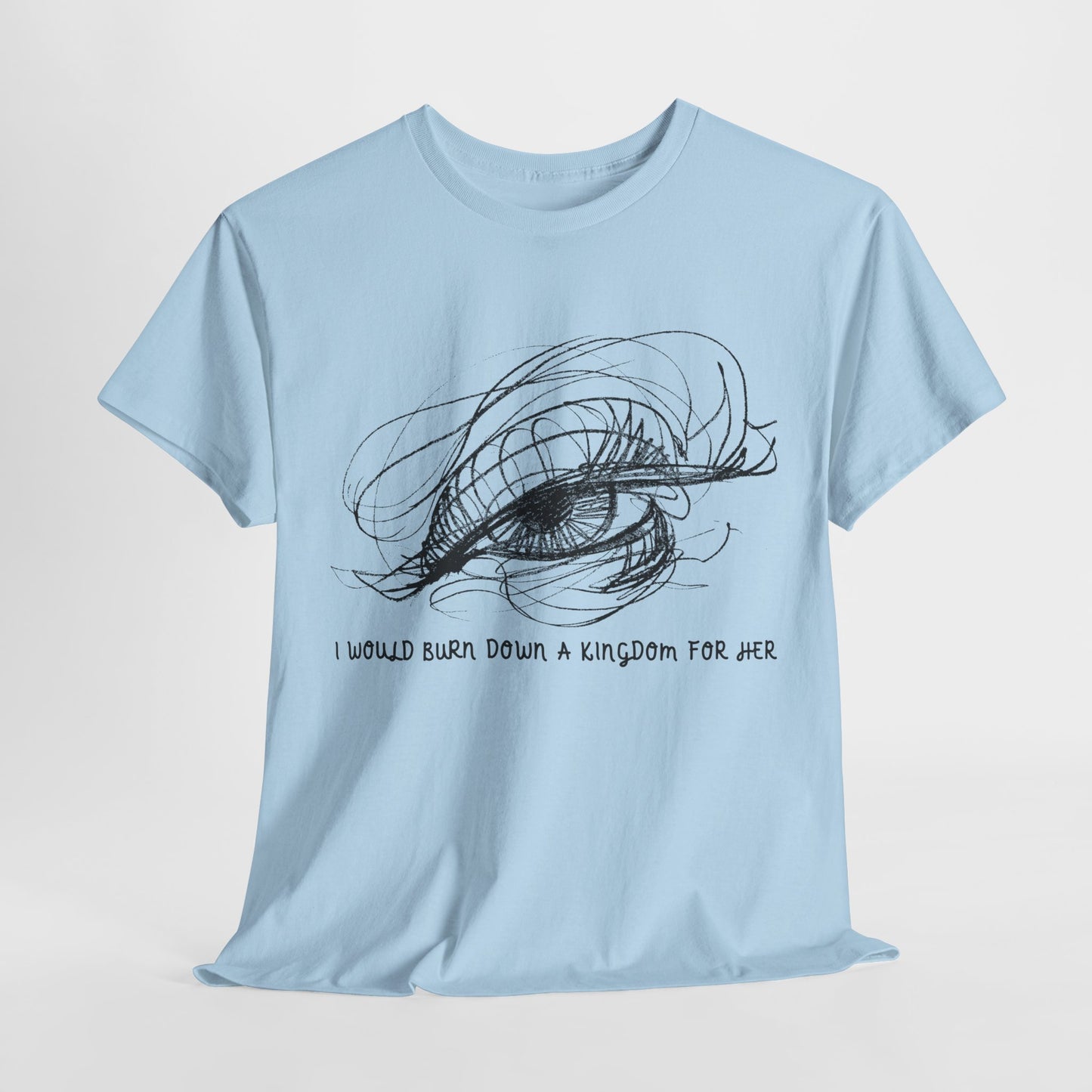 Teen/Adult Unisex Tee – I Would Burn Down a Kingdom for Her