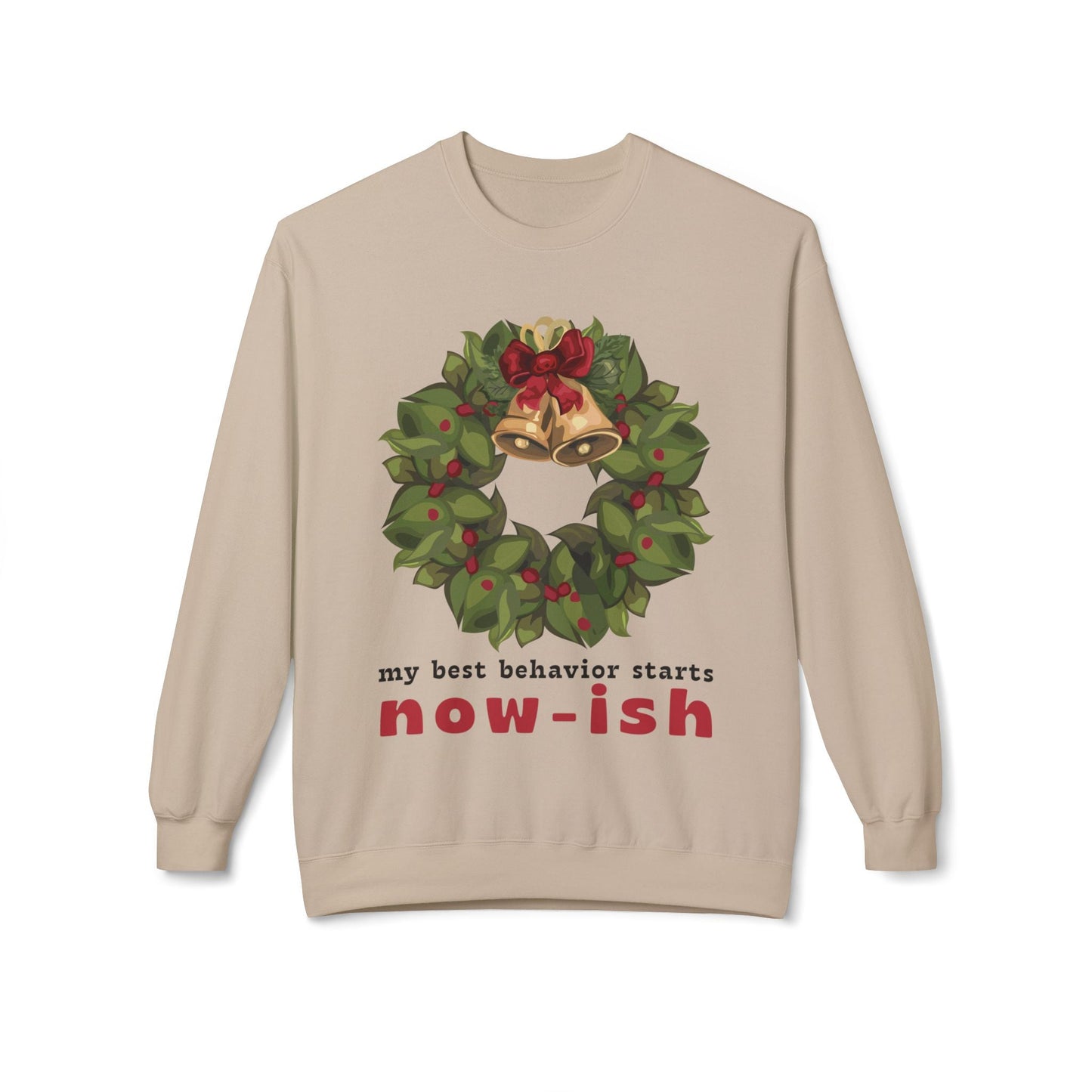 Teen/Adult Unisex Best Behavior Starts Now-ish Sweatshirt â€“ Holiday Wreath & Bells Design Printify