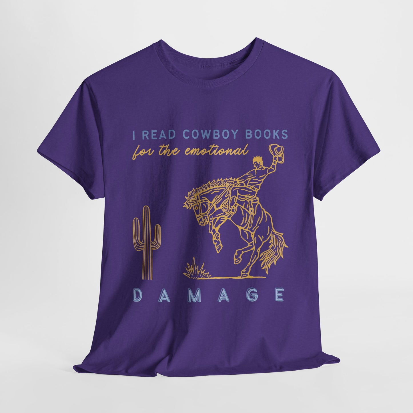 Teen/Adult Unisex – I Read Cowboy Books for the Emotional Damage Tee