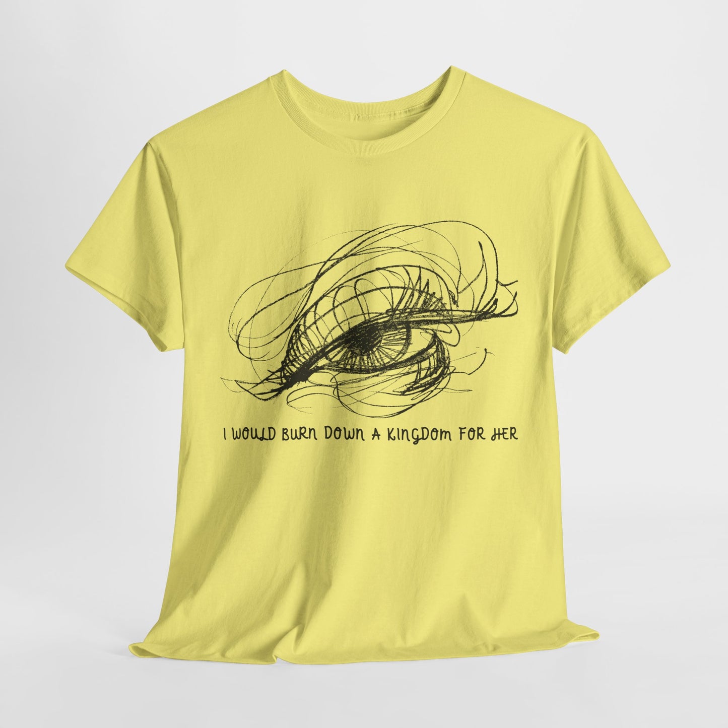 Teen/Adult Unisex Tee – I Would Burn Down a Kingdom for Her