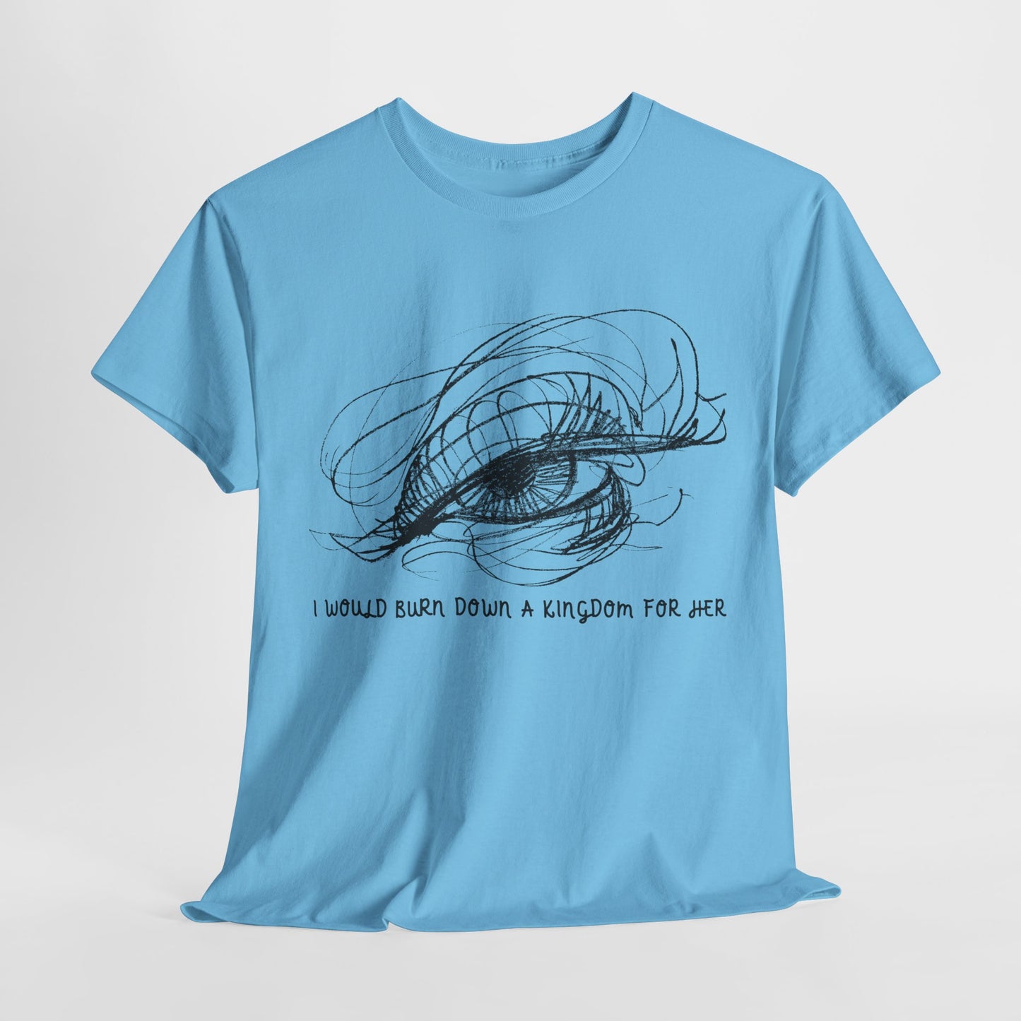 Teen/Adult Unisex Tee – I Would Burn Down a Kingdom for Her