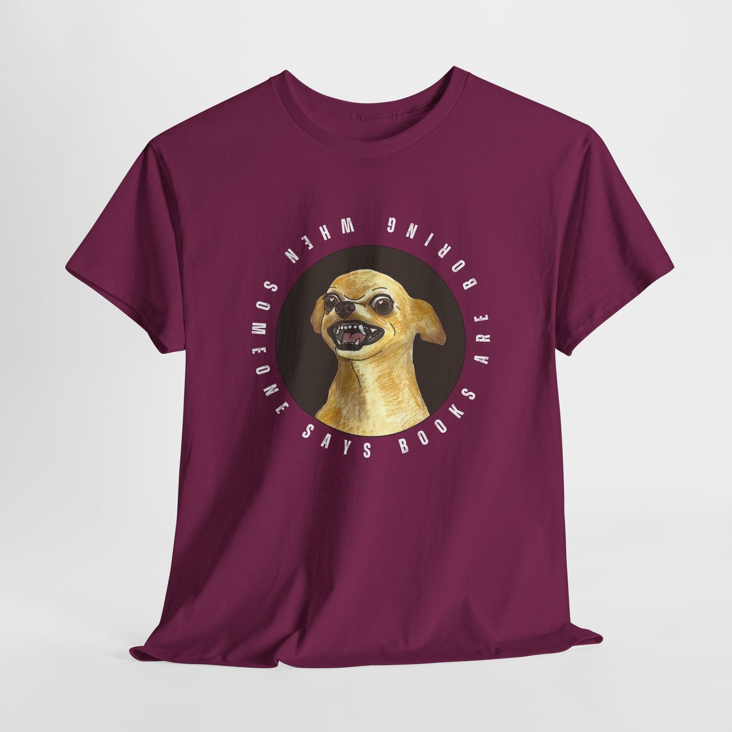 Teen/Adult Unisex Books Are Boring? Tee – Cue the Inner Chihuahua