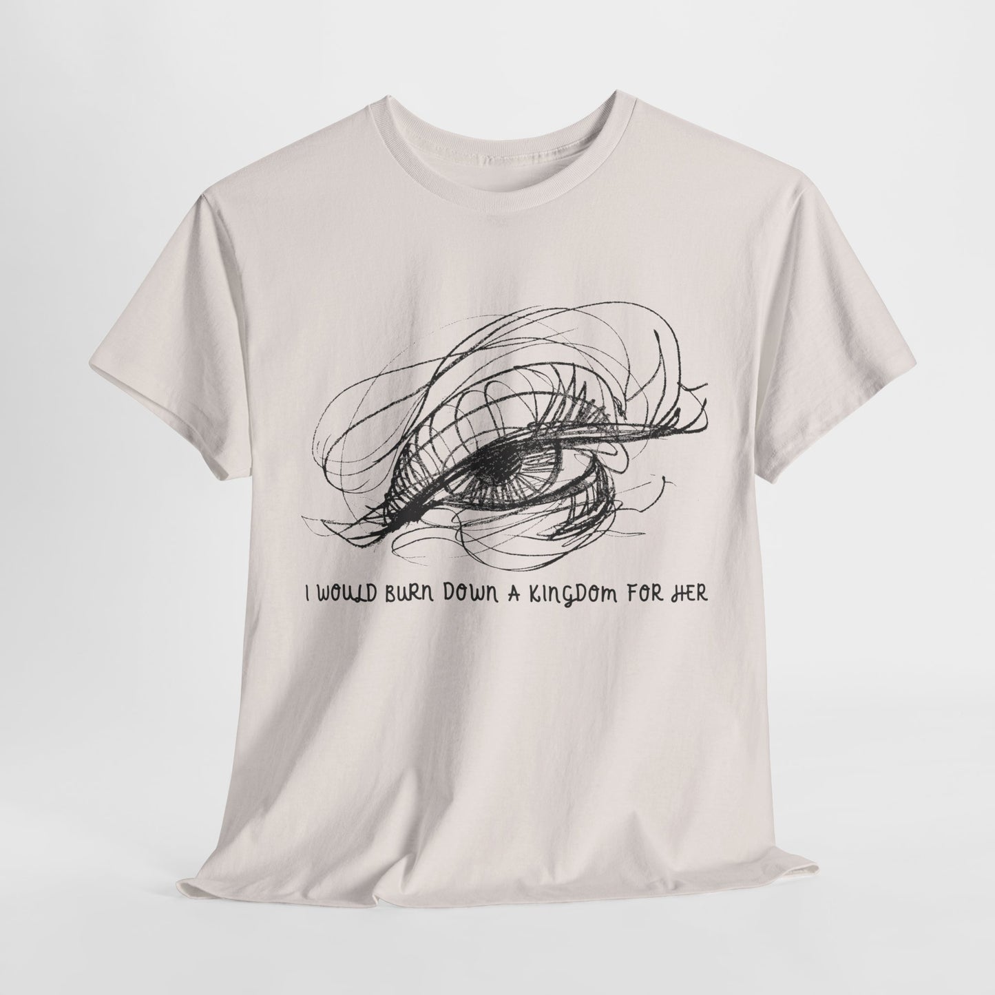 Teen/Adult Unisex Tee – I Would Burn Down a Kingdom for Her