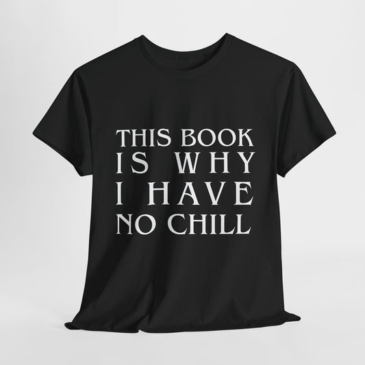 Teen/Adult Unisex Bookish Tee – This Book Is Why I Have No Chill (Word Edition)