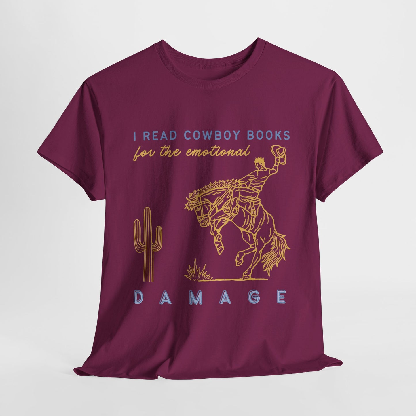 Teen/Adult Unisex – I Read Cowboy Books for the Emotional Damage Tee