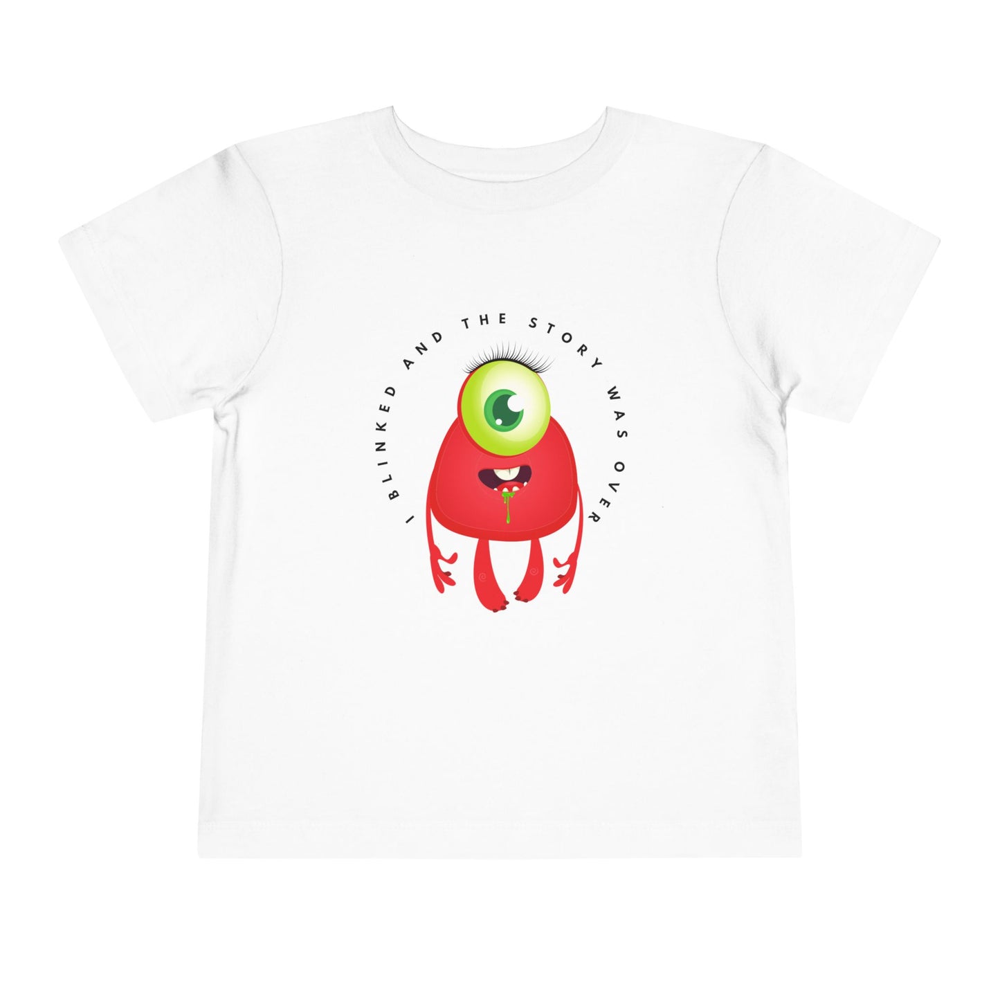 White toddler t-shirt with a drooling, one eyed, red monster graphic and text 'I blinked and the story was over'