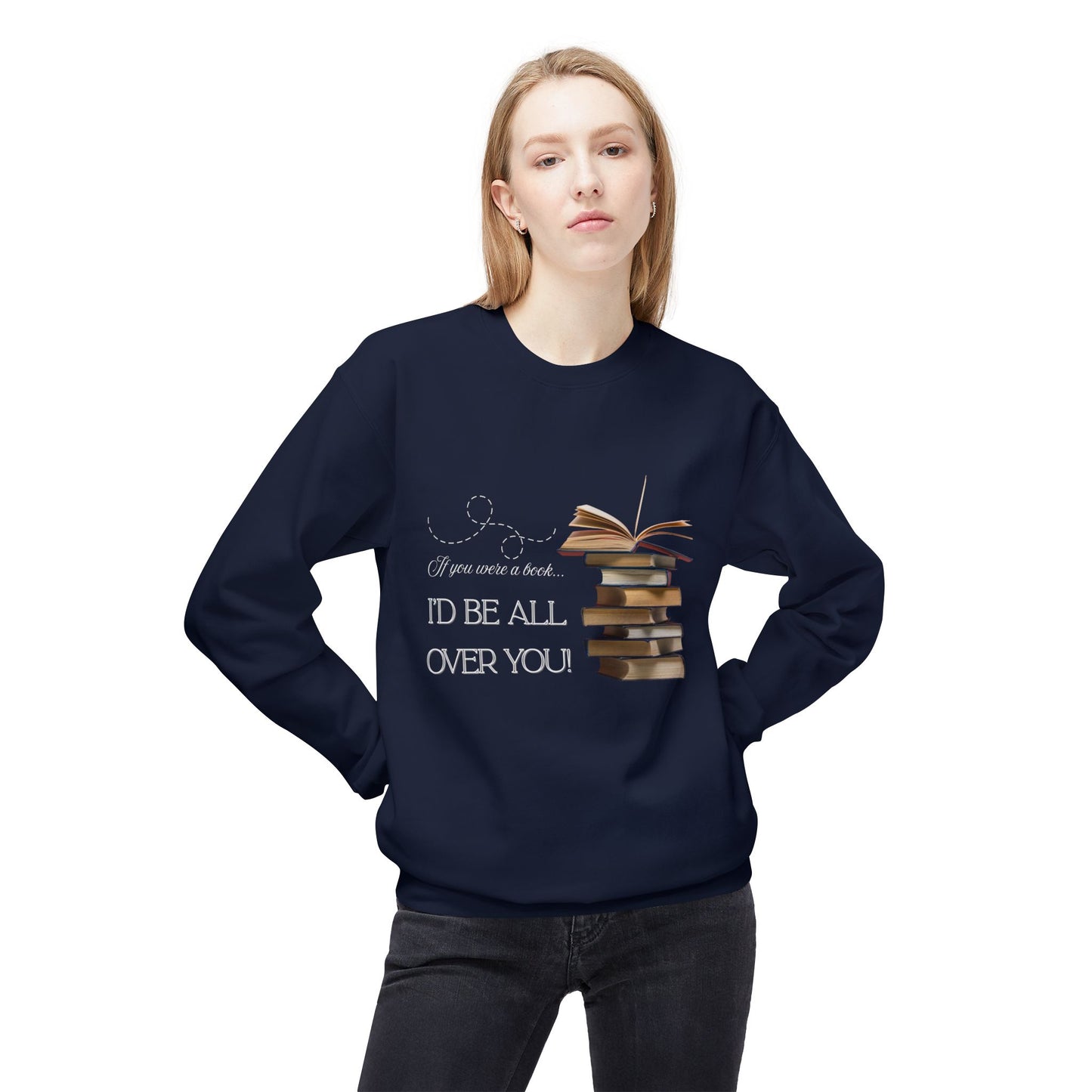 Teen/Adult Unisex I’d Be All Over You Funny and Flirty Sweatshirt