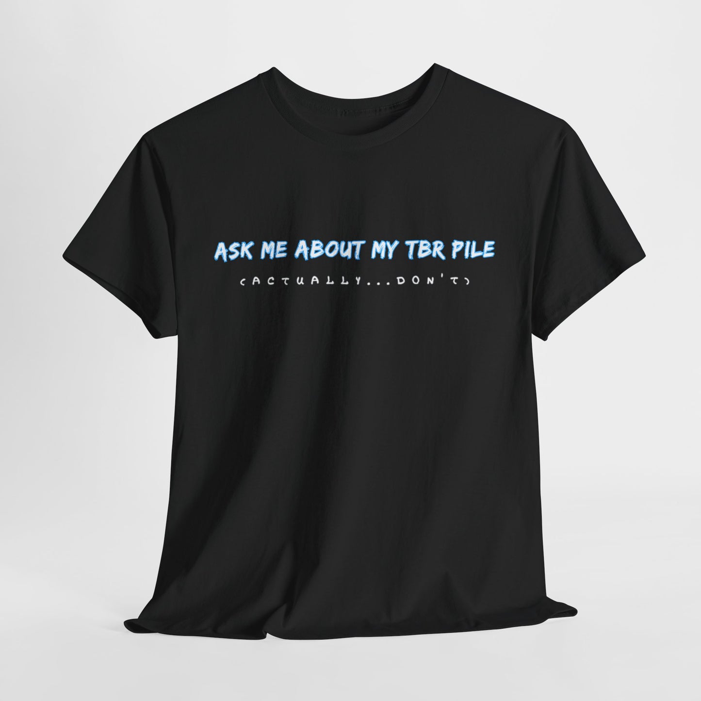 Teen/Adult Unisex Tee – Ask Me About My TBR Pile (Actually…Don’t)