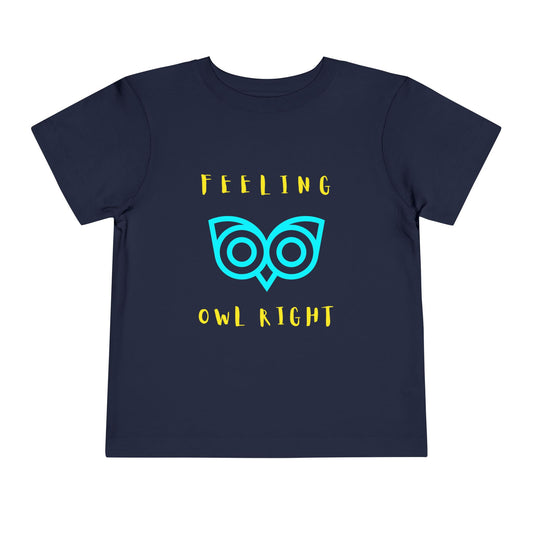 Toddler Feeling Owl Right Tee – Punny Owl Shirt for Happy Little Hoots