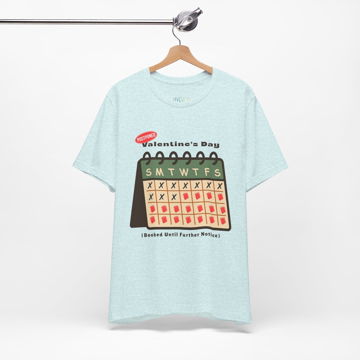 Icy blue t-shirt with a calendar and text 'Postponed. Valentine's Day (Booked Until Further Notice)' 
