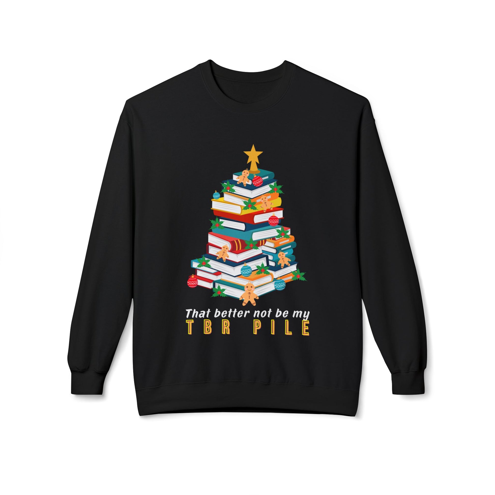 Black sweatshirt with a colorful Christmas tree made out of stacked books and ornaments, text 'That better not be my TBR PILE'