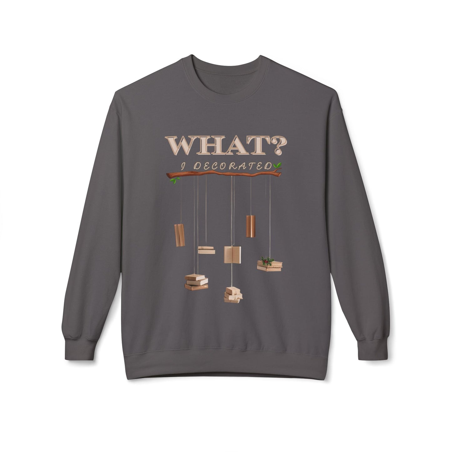 Teen/Adult Unisex What? I Decorated Sweatshirt â€“ Hanging Books Holiday Humor Design Printify
