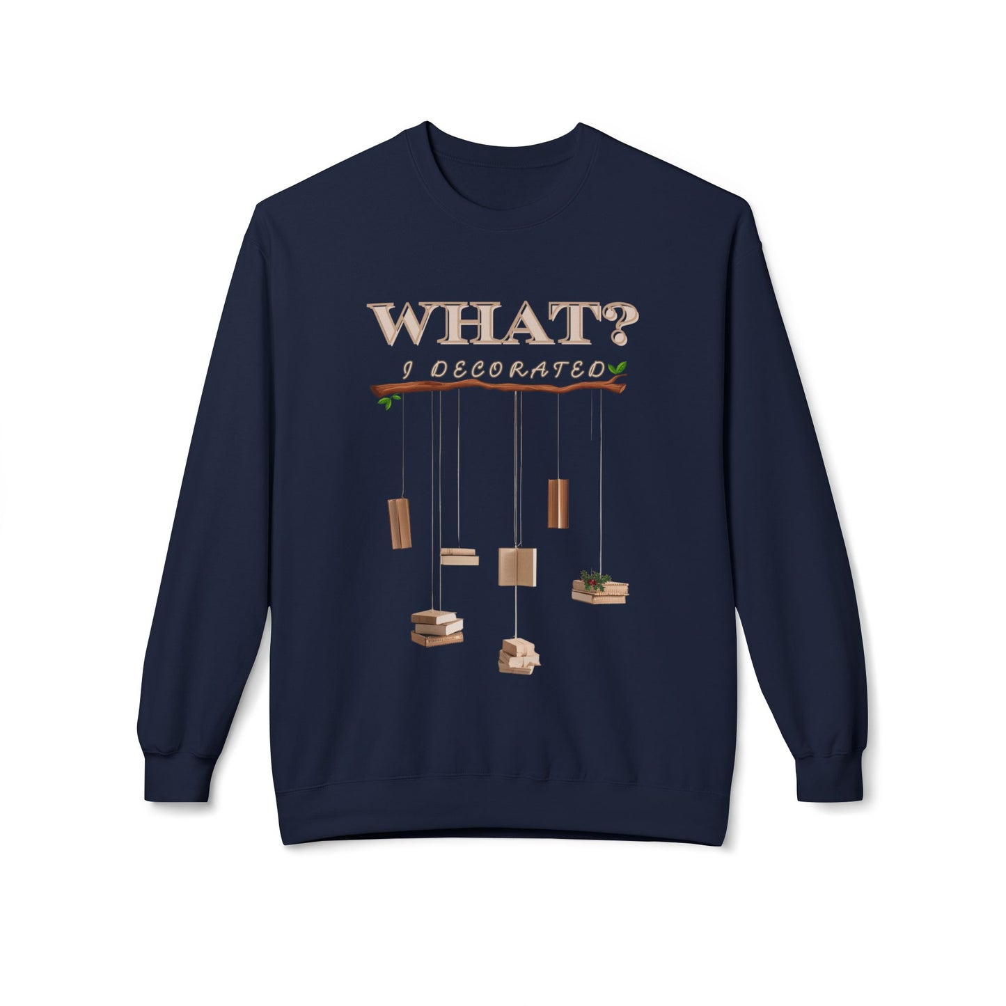 Navy blue sweatshirt with string dangling from a branch, each olding one or more books, and text 'WHAT? I Decorated' 