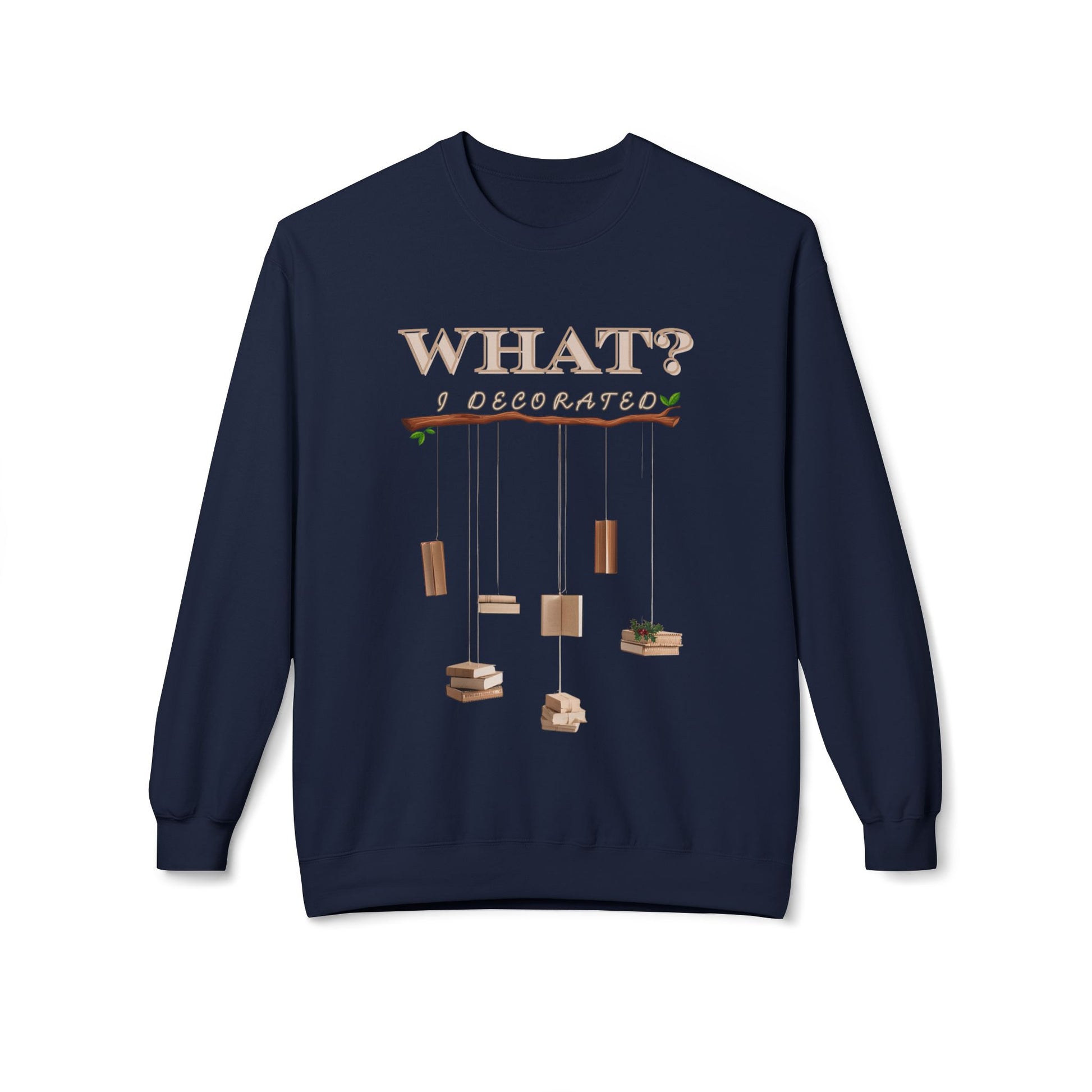 Navy blue sweatshirt with string dangling from a branch, each olding one or more books, and text 'WHAT? I Decorated' 