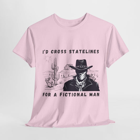 Teen/Adult Unisex Tee – I’d Cross State Lines for a Fictional Man (Desert Outlaw Edition)