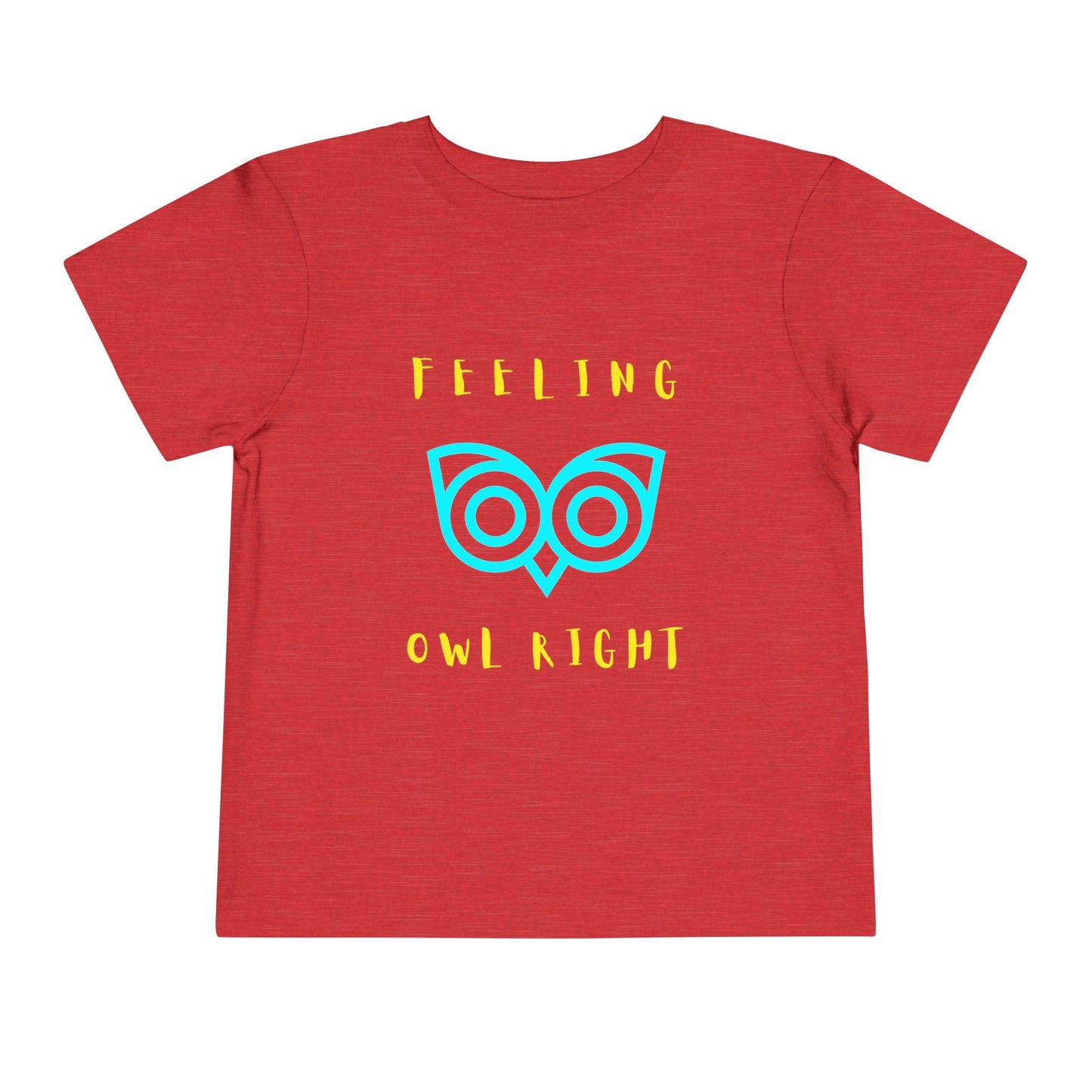 Toddler Feeling Owl Right Tee – Punny Owl Shirt for Happy Little Hoots
