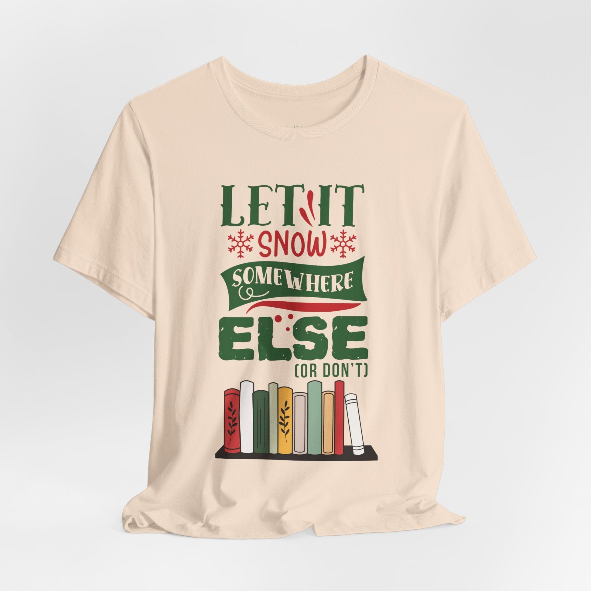 Teen/Adult Unisex Let It Snow Somewhere Else T-Shirt â€“ Funny Book Lover Winter Design Printify
