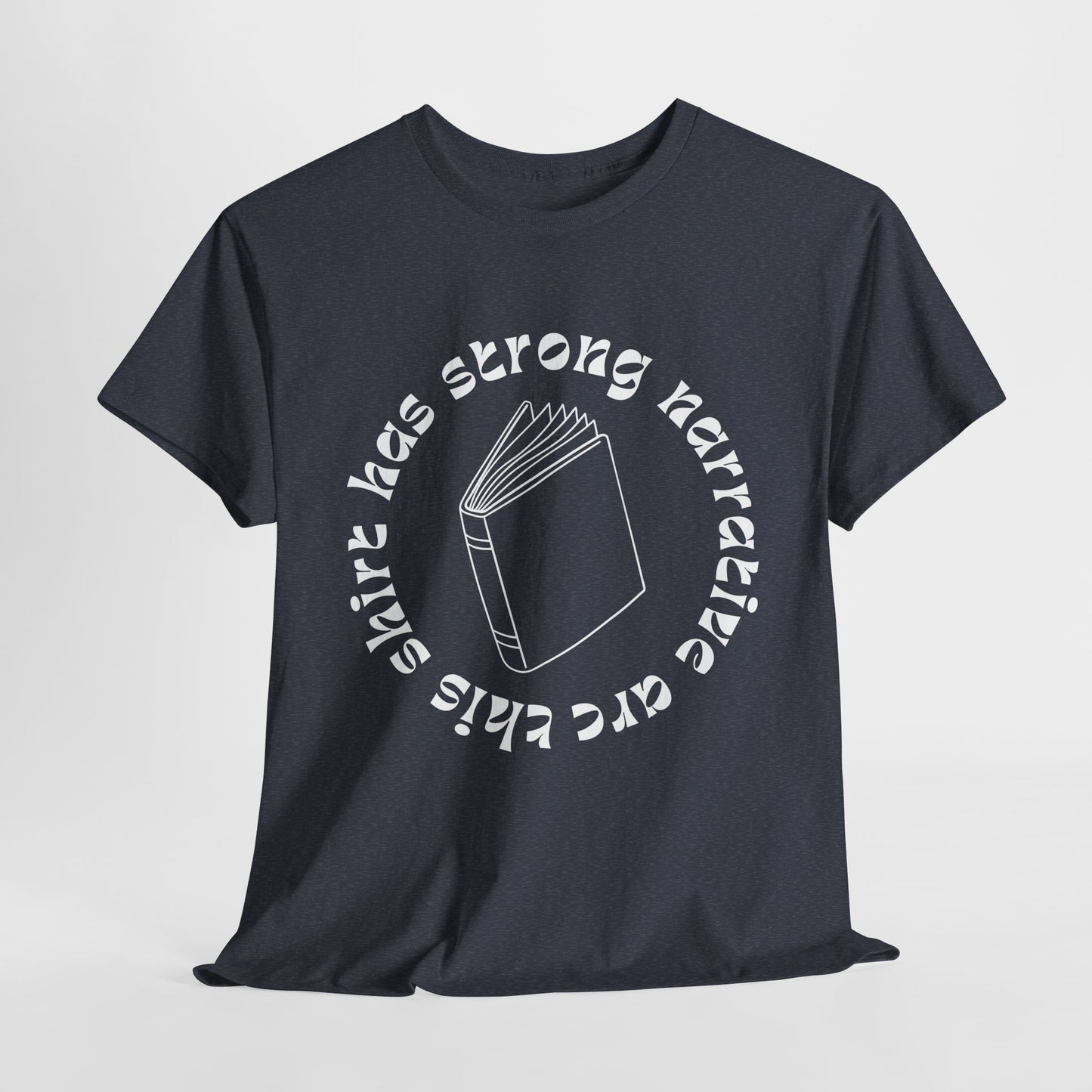 Teen/Adult Unisex Tee – This Shirt Has Strong Narrative Arc