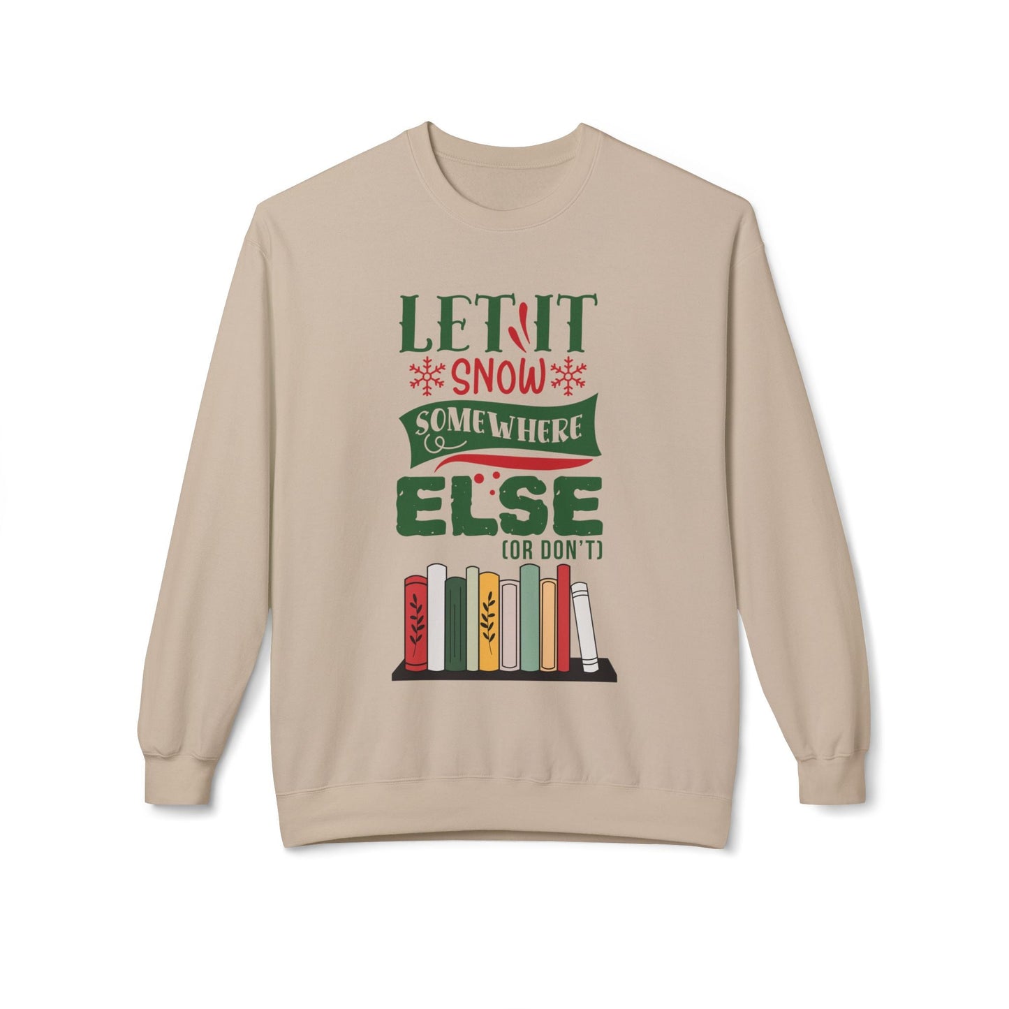 Teen/Adult Unisex Let It Snow Somewhere Else Sweatshirt â€“ Funny Holiday Book Lover Design Printify