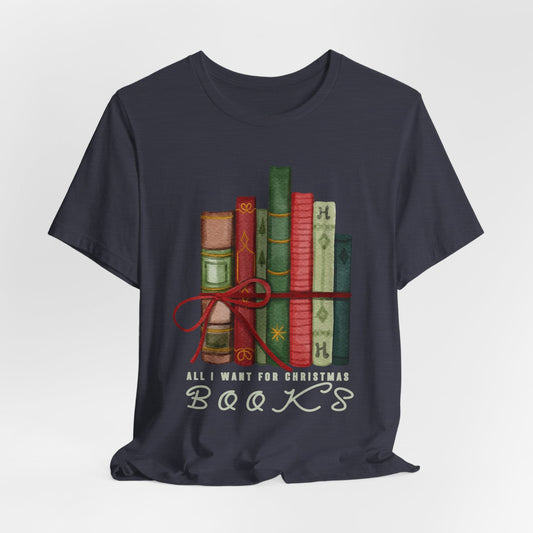 Teen/Adult Unisex All I Want for Christmas Is Books T-Shirt â€“ Holiday Reader Design Printify