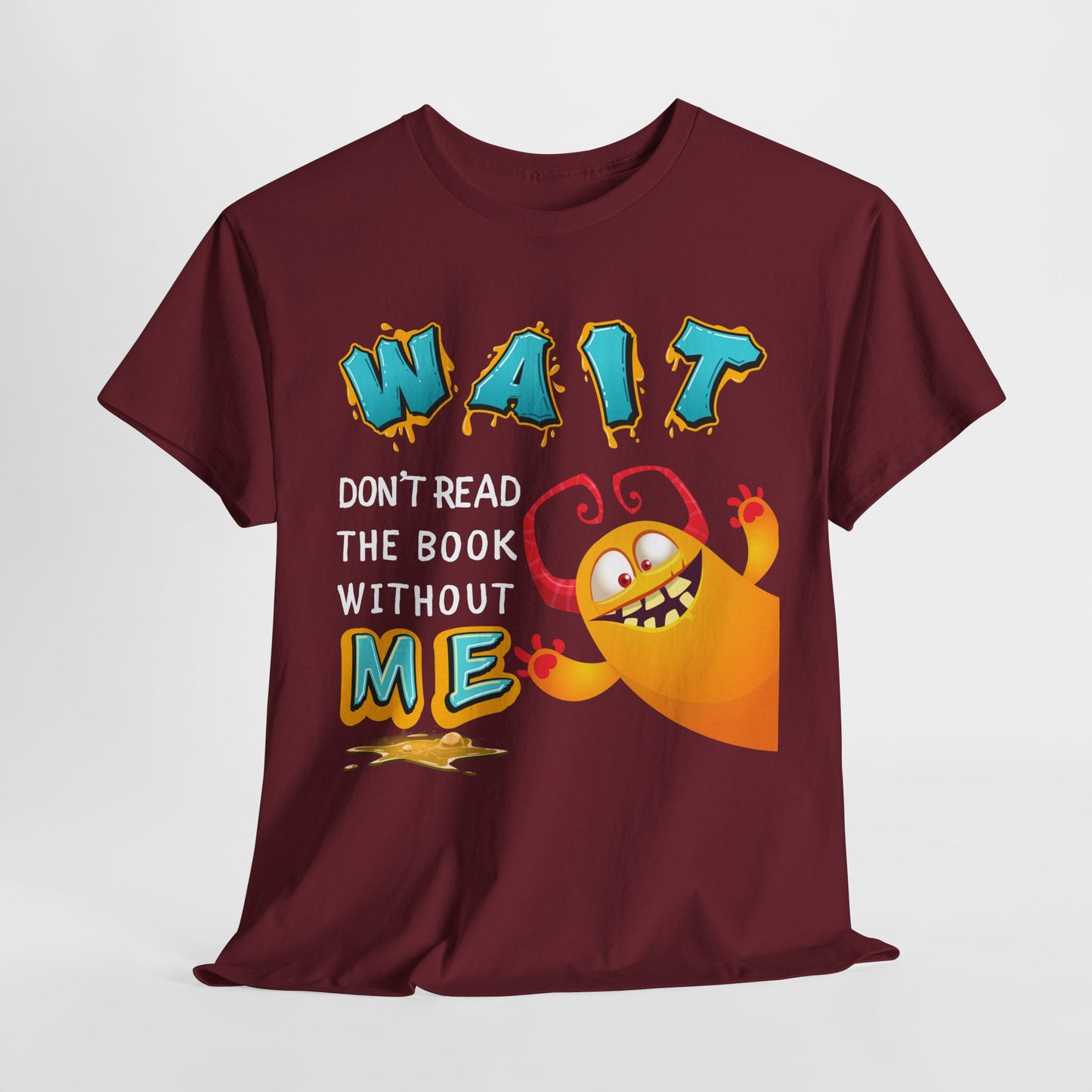 Teen/Adult Unisex “Wait! Don’t Read the Book Without Me” Tee – Funny Reading Buddy Monster Shirt