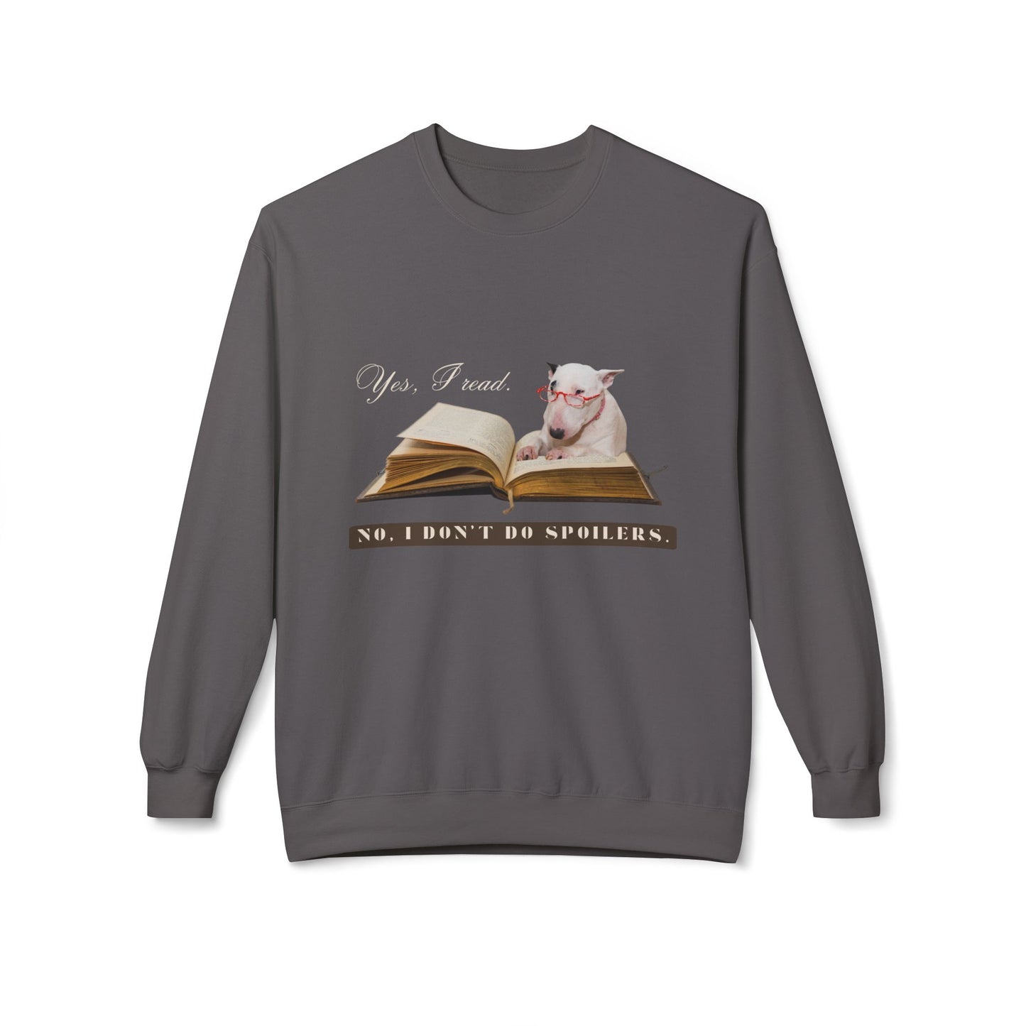Teen/Adult Unisex Yes, I Read. No, I Don’t Do Spoilers. Dog Design Sweatshirt