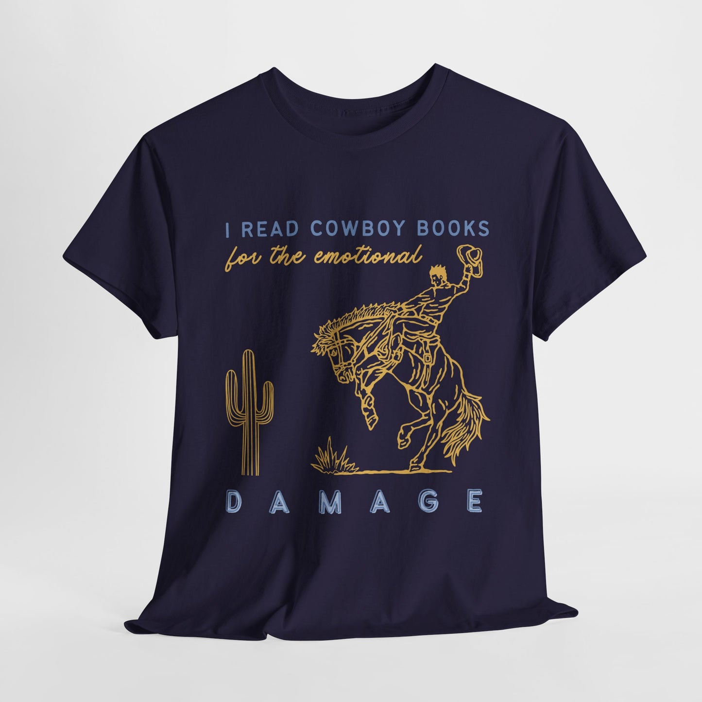 Teen/Adult Unisex – I Read Cowboy Books for the Emotional Damage Tee