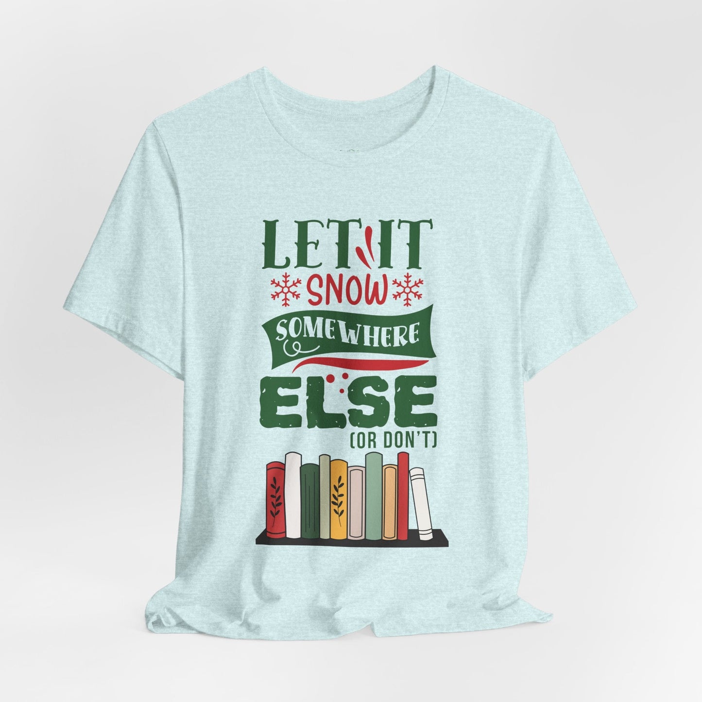 Teen/Adult Unisex Let It Snow Somewhere Else T-Shirt â€“ Funny Book Lover Winter Design Printify
