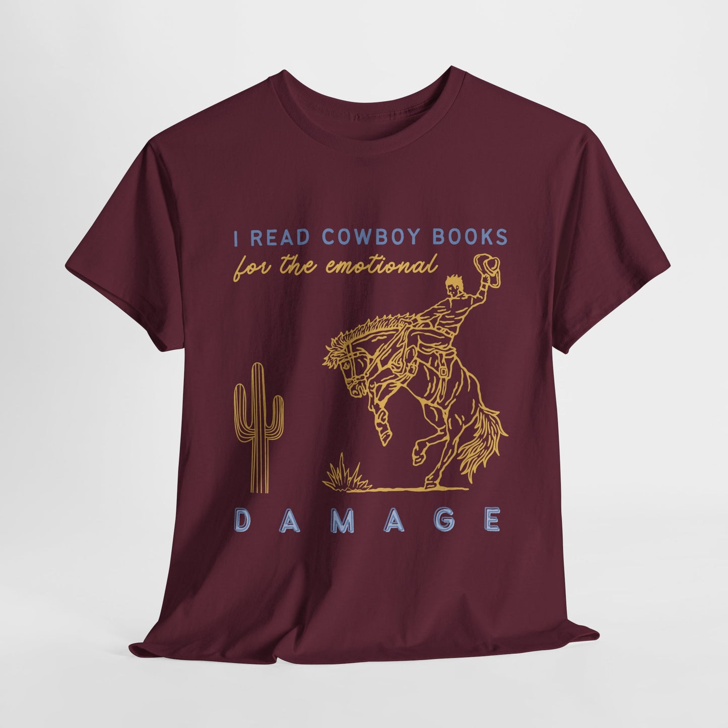 Teen/Adult Unisex – I Read Cowboy Books for the Emotional Damage Tee
