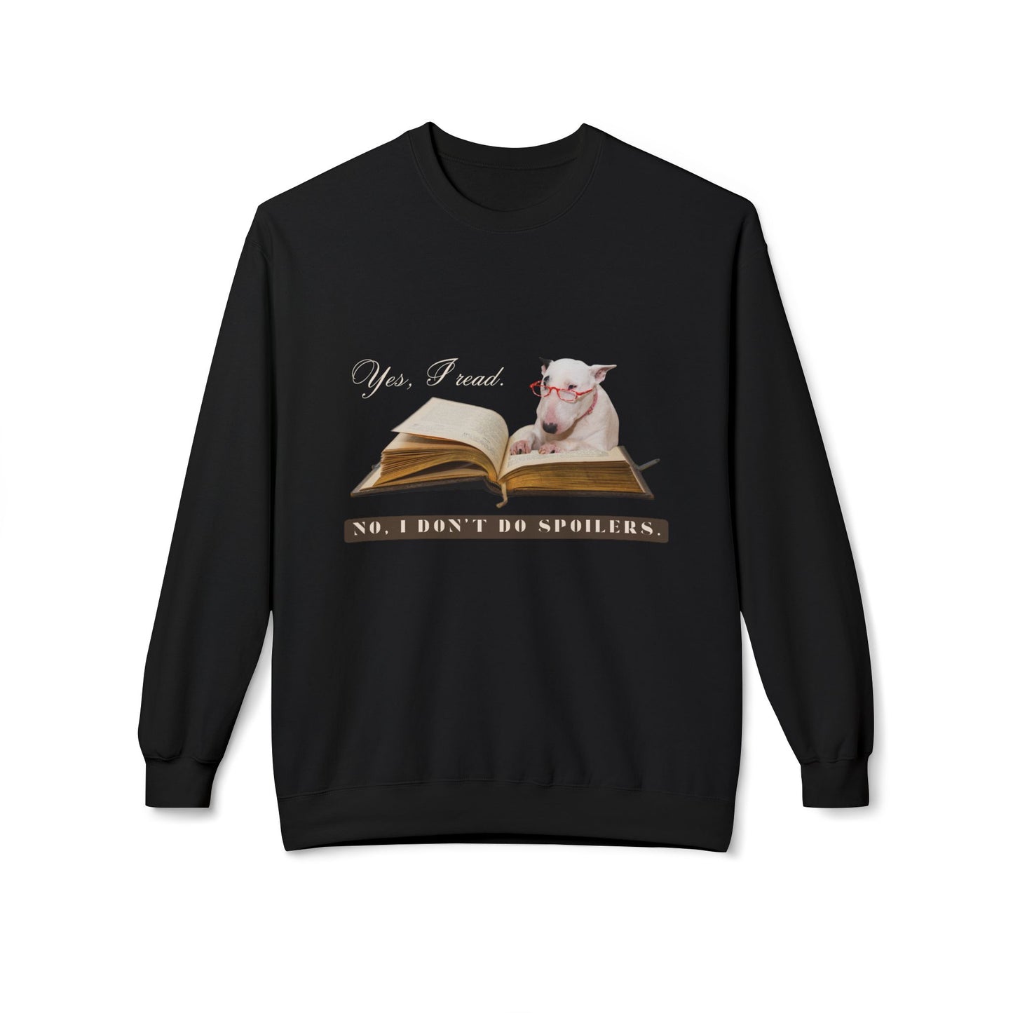 Teen/Adult Unisex Yes, I Read. No, I Don’t Do Spoilers. Dog Design Sweatshirt