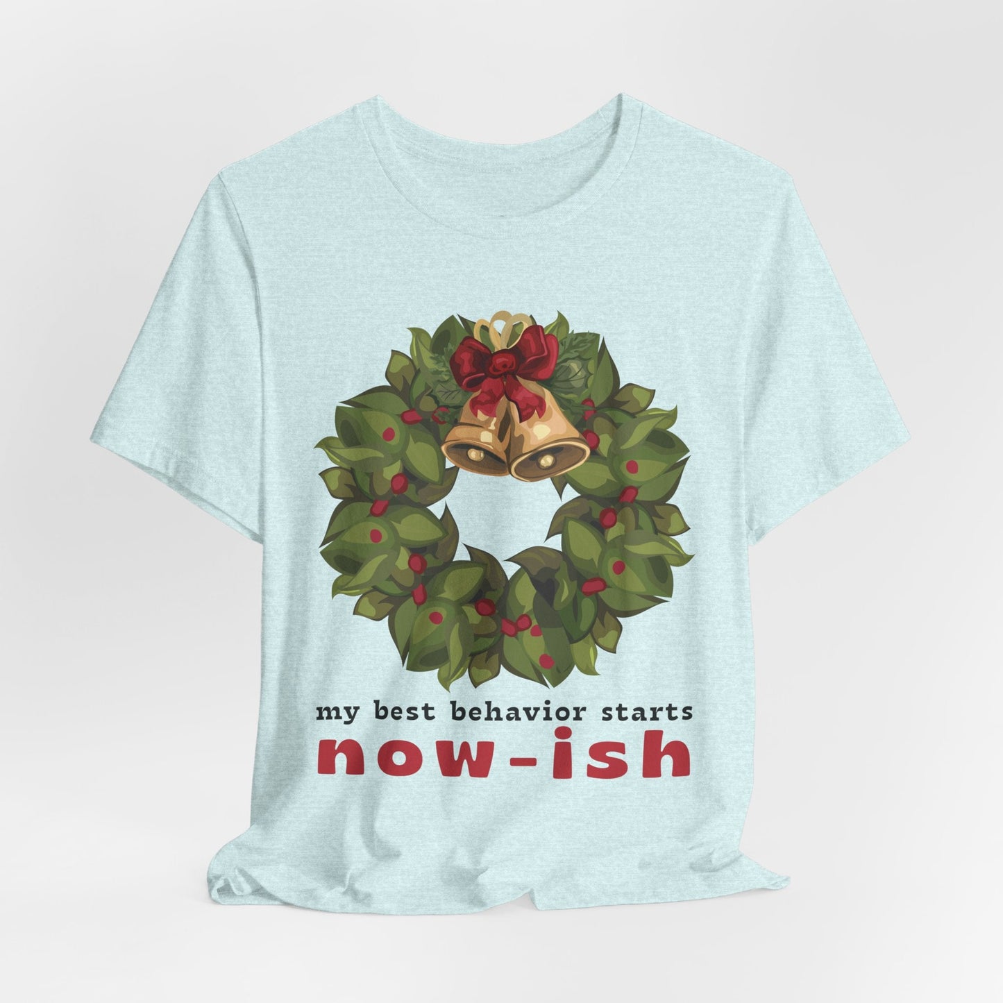 Teen/Adult Unisex My Best Behavior Starts Now-ish T-Shirt â€“ Festive Wreath Humor Design Printify