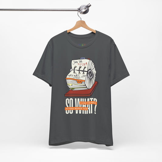 Gray t-shirt with a graphic design of a rolodex and text 'So What, I Like To Hold Actual Books Too'