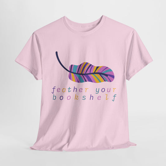 Teen/Adult Unisex Feather Your Bookshelf Tee – Cozy Lit-Lover Gift for Readers Who Nest with Novels
