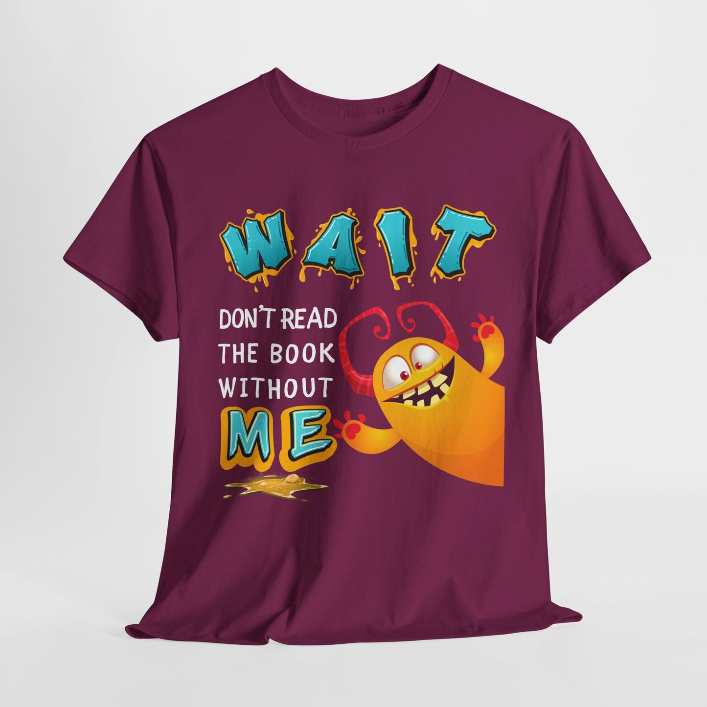 Teen/Adult Unisex “Wait! Don’t Read the Book Without Me” Tee – Funny Reading Buddy Monster Shirt