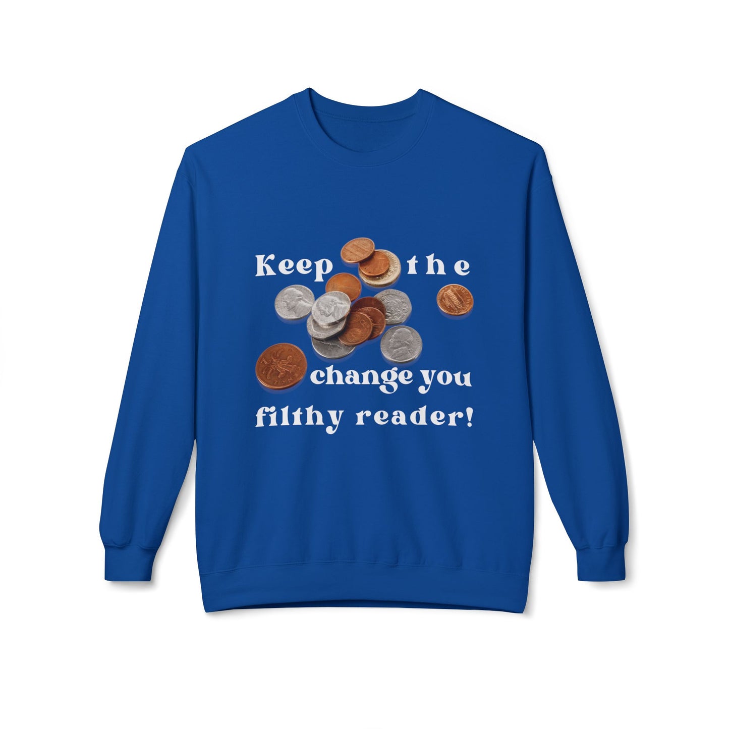 Blue sweatshirt with graphic of coins and text 'Keep the change you filthy reader!'