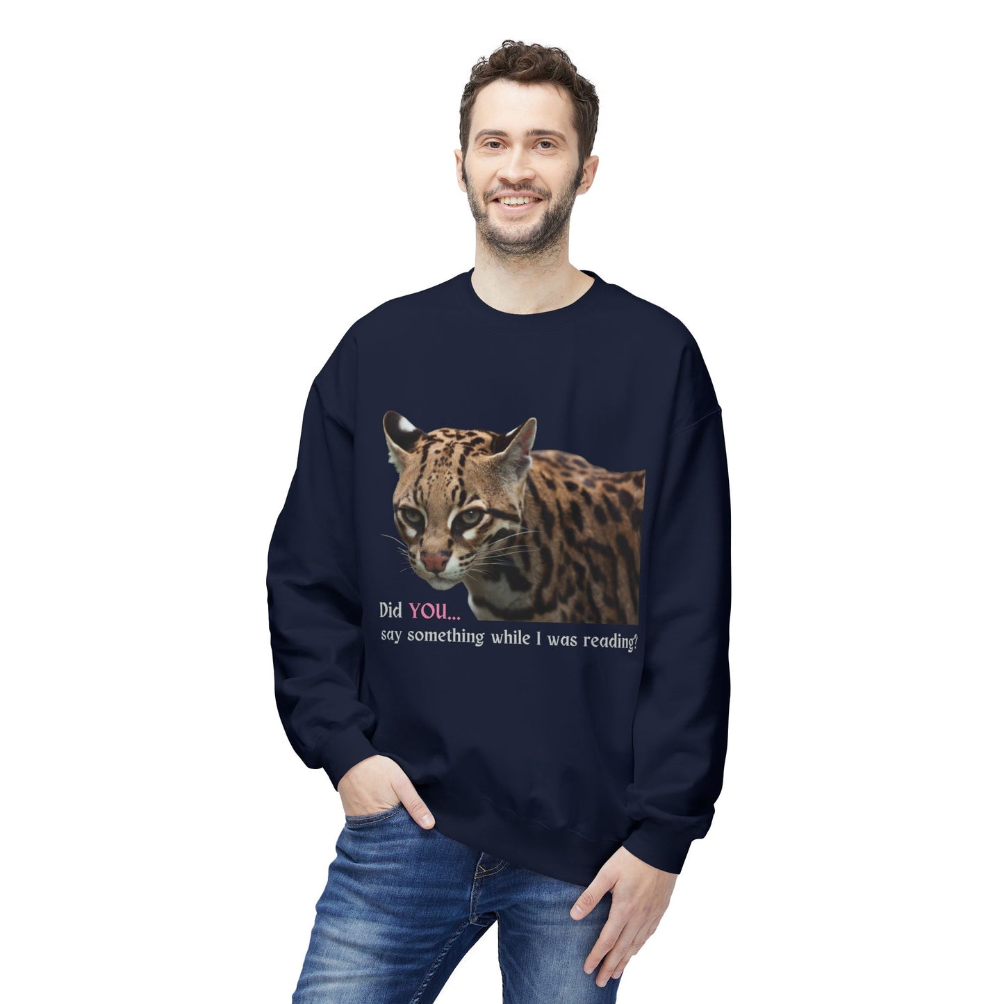 Teen/Adult Unisex Did You Say Something While I Was Reading? Fierce Ocelot Sweatshirt