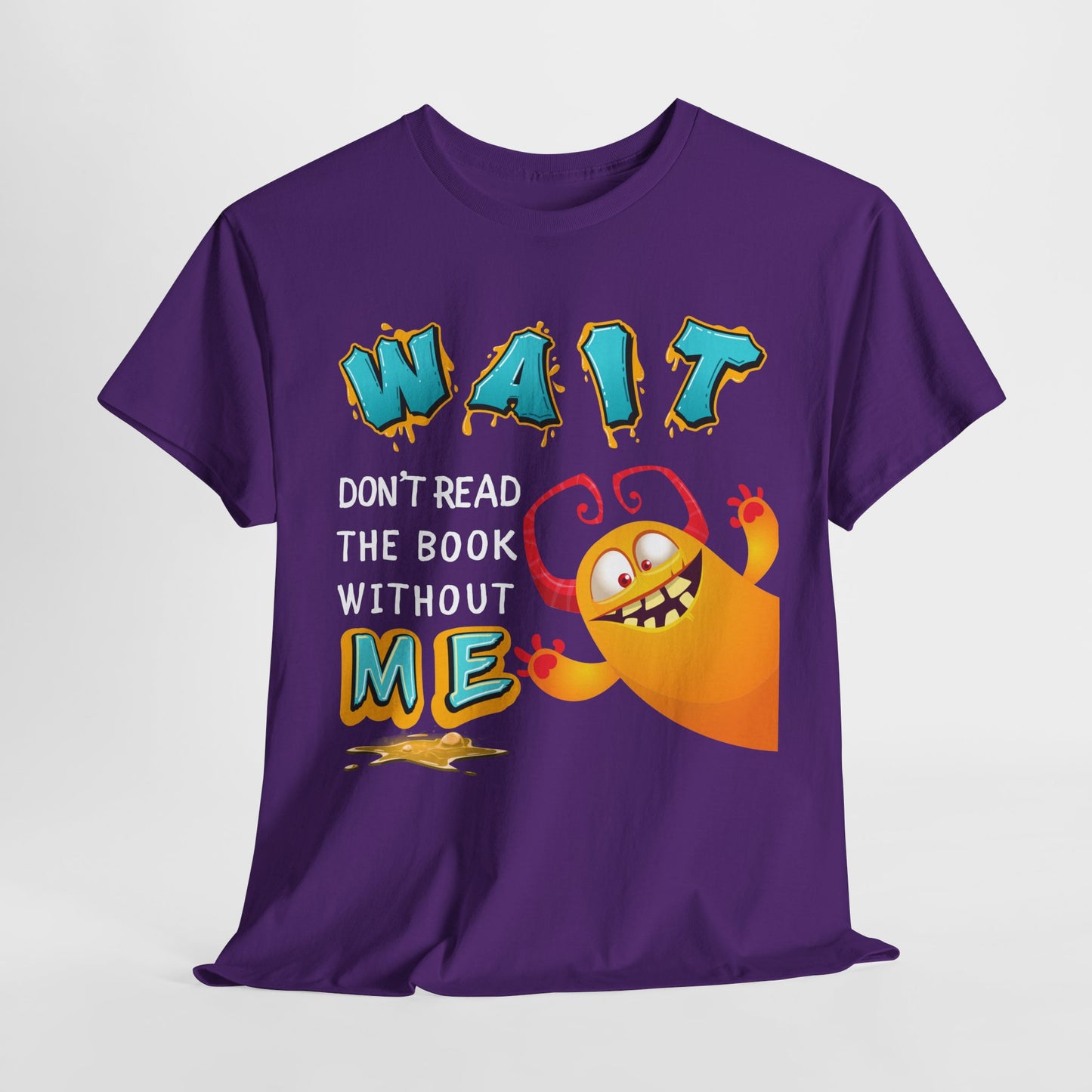 Teen/Adult Unisex “Wait! Don’t Read the Book Without Me” Tee – Funny Reading Buddy Monster Shirt
