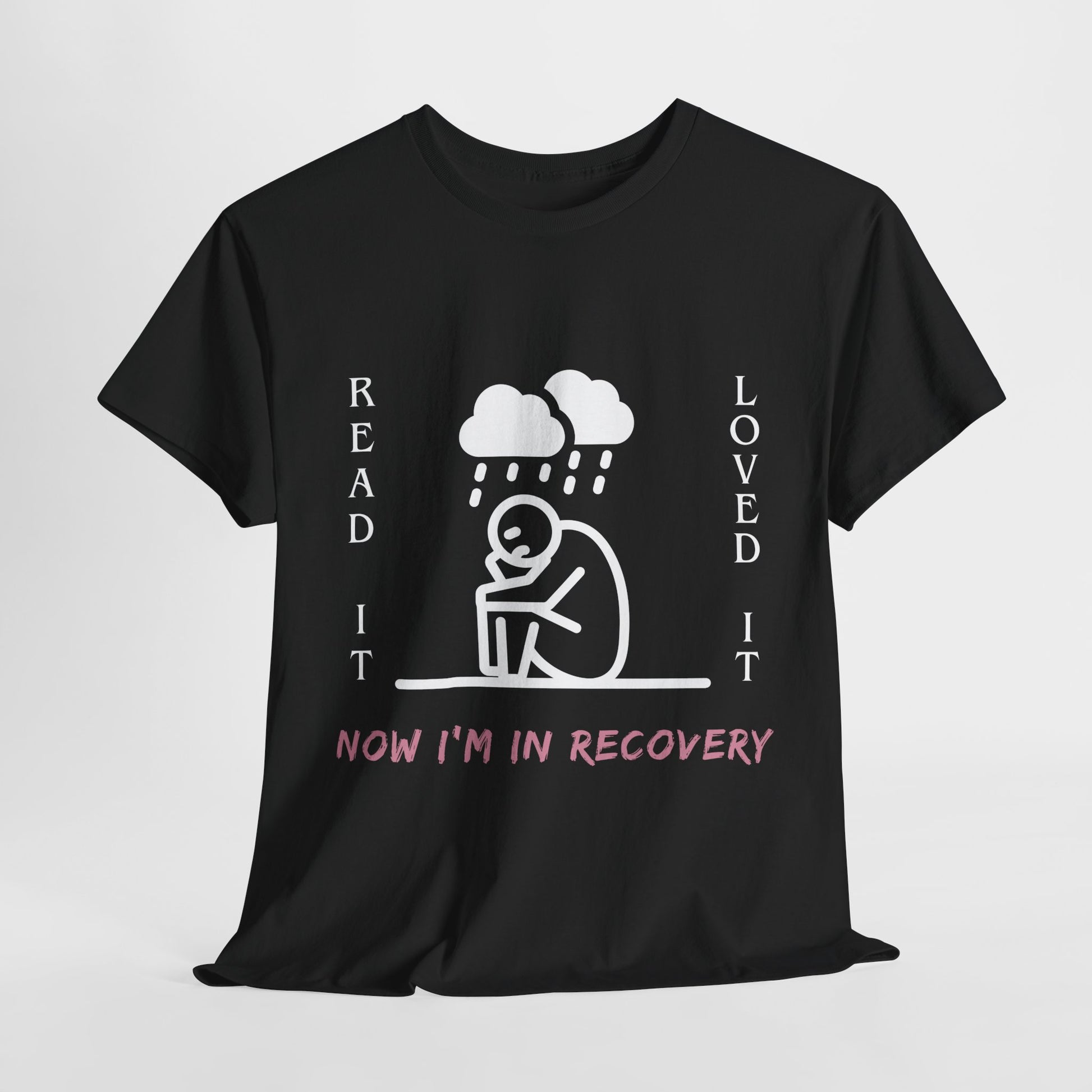Black t-shirt with a rain cloud hovering over a white stick figure slumped in sadness and text 'Read It. Loved It. Now I'm In Recover.'