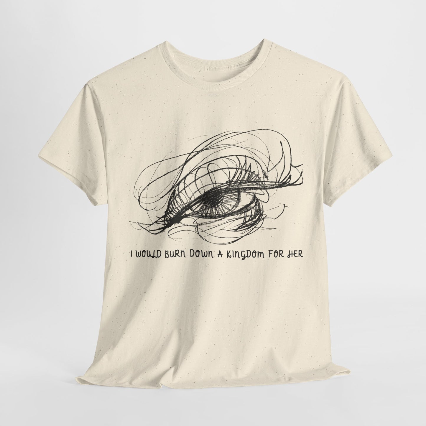 Teen/Adult Unisex Tee – I Would Burn Down a Kingdom for Her