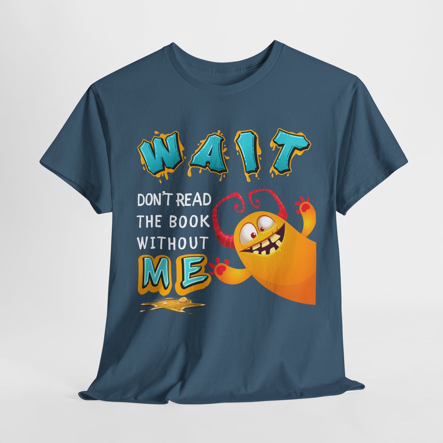 Teen/Adult Unisex “Wait! Don’t Read the Book Without Me” Tee – Funny Reading Buddy Monster Shirt