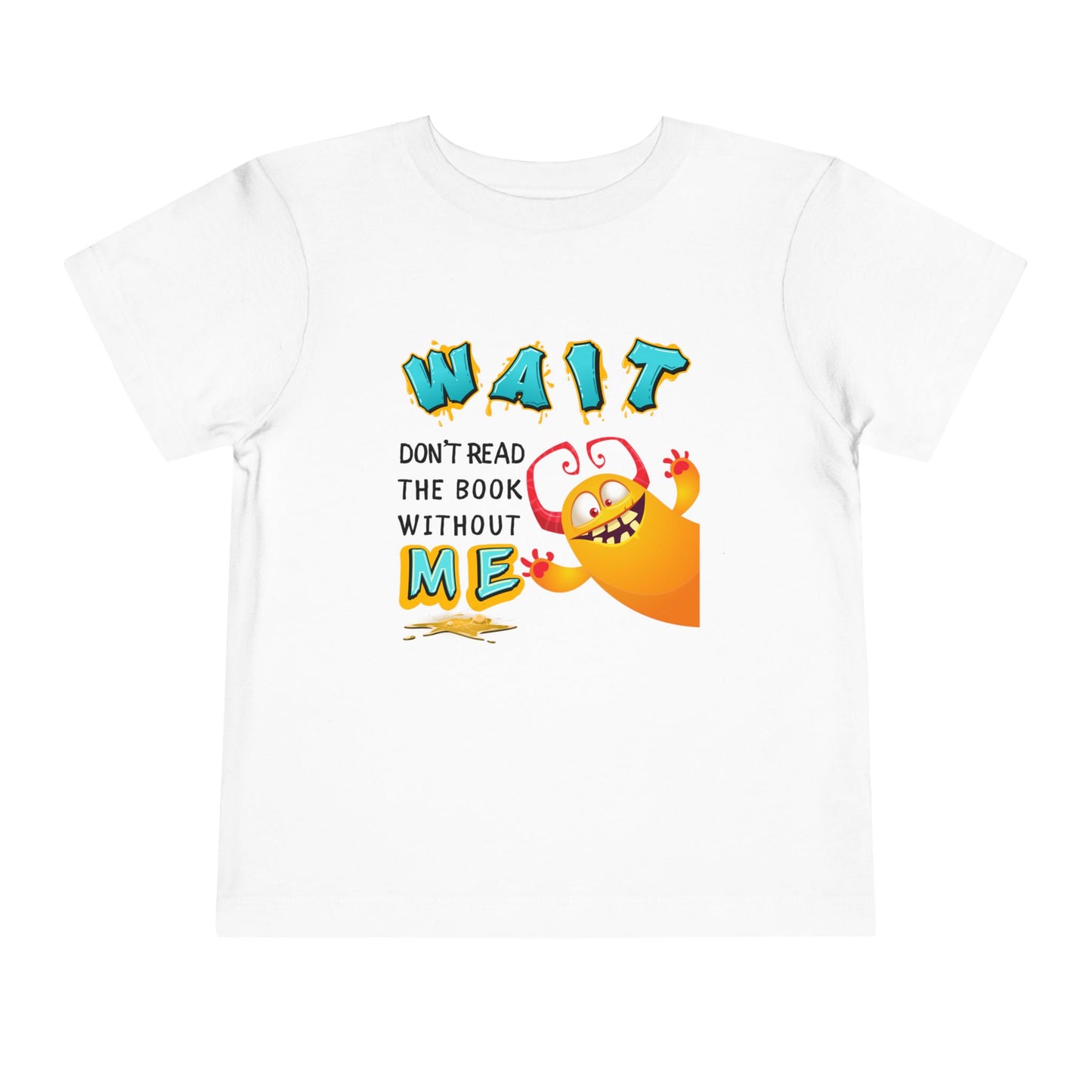 White toddler t-shirt with a monster jumping into frame from the side and text 'WAIT Don't REad The Book Without ME'
