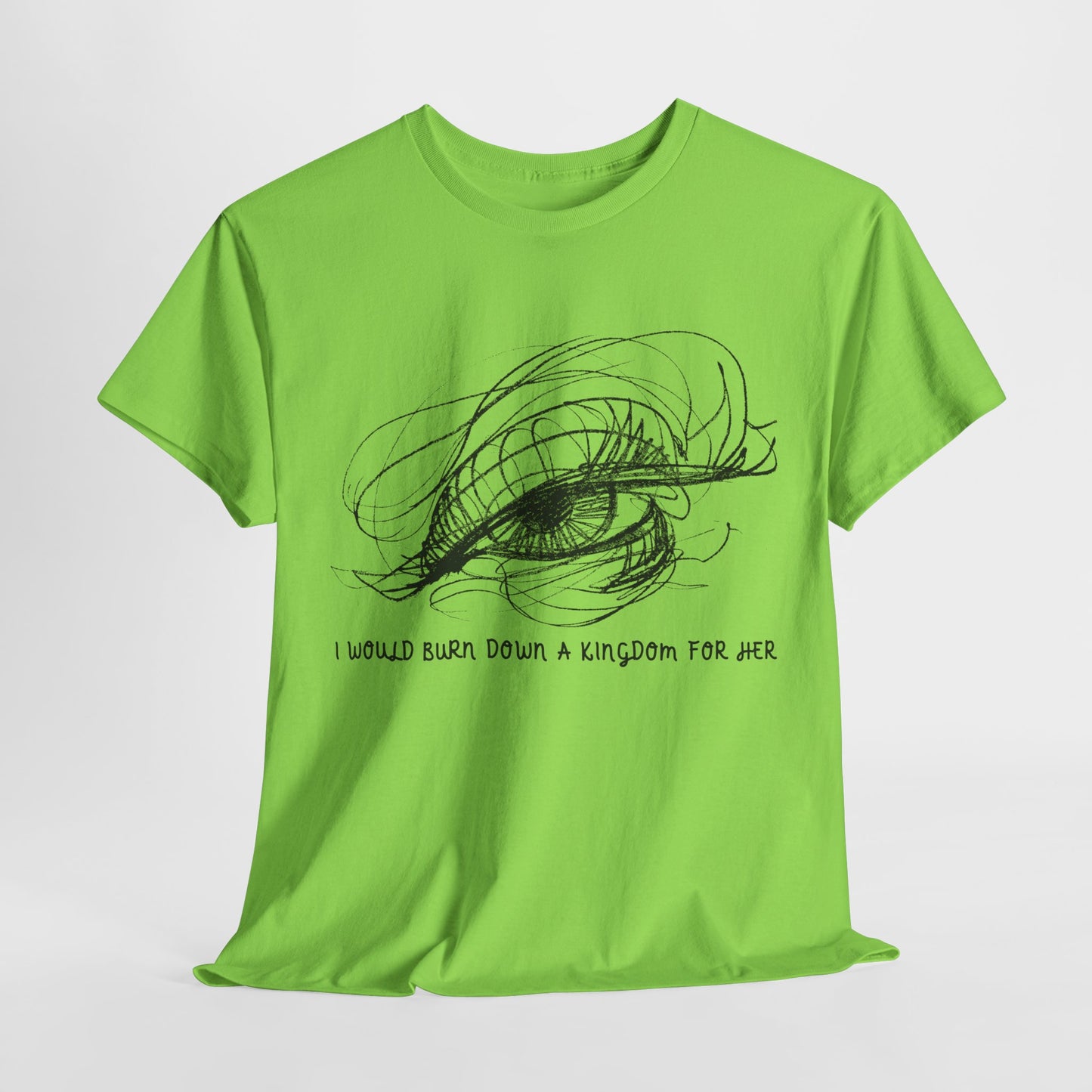 Teen/Adult Unisex Tee – I Would Burn Down a Kingdom for Her