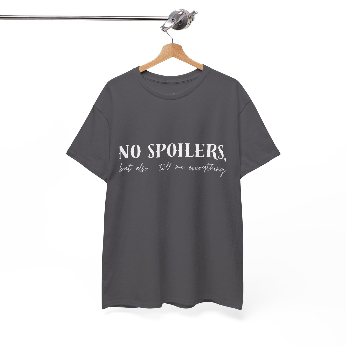 Gray t-shirt with white text 'NO SPOILERS, but also tell me everything' 