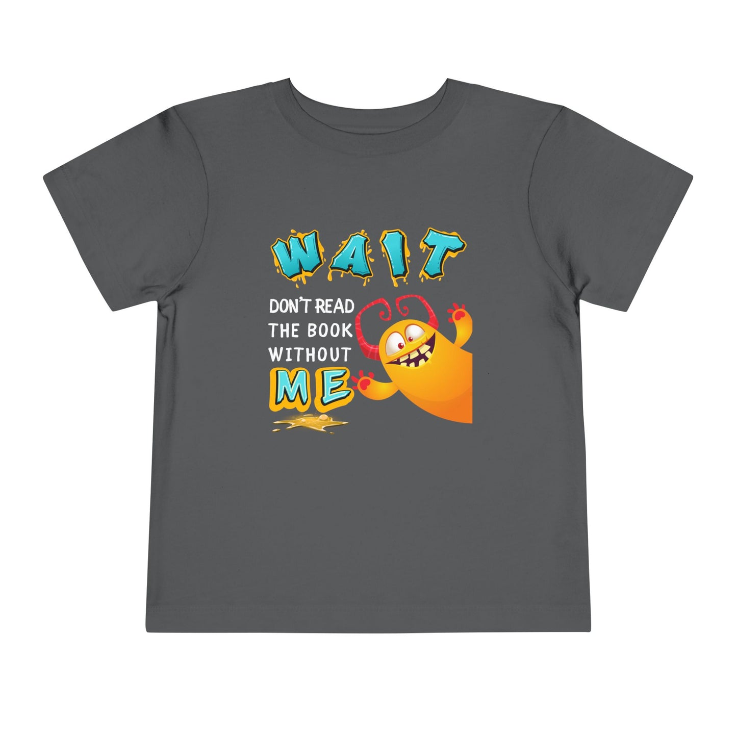 Gray toddler t-shirt with a monster jumping into frame from the side and text 'WAIT Don't REad The Book Without ME'